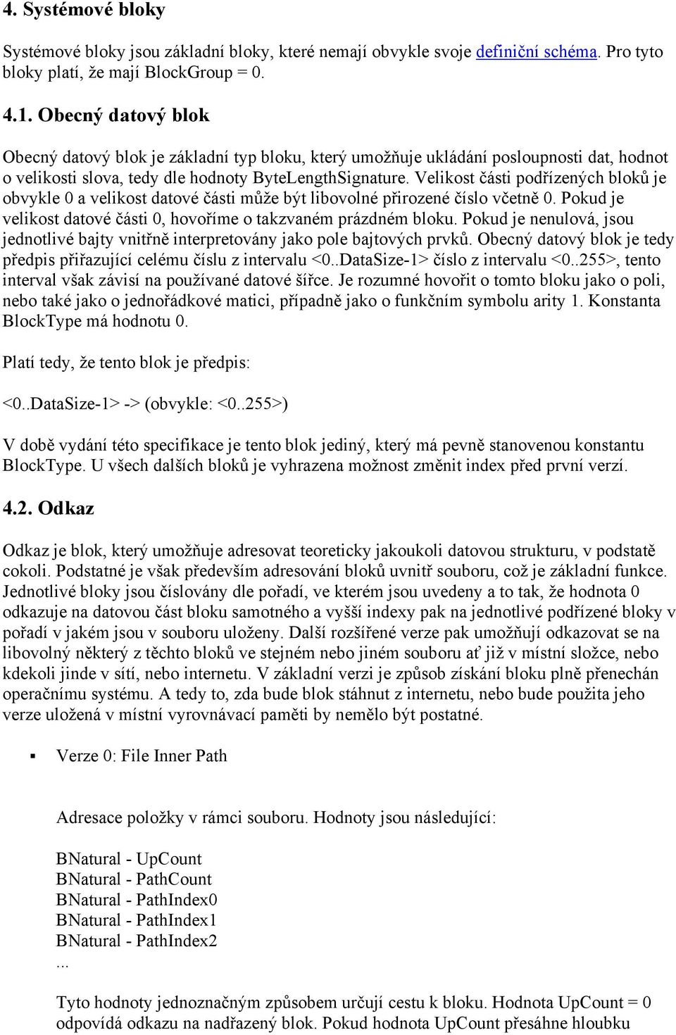 Velikost části podřízených bloků je obvykle 0 a velikost datové části může být libovolné přirozené číslo včetně 0. Pokud je velikost datové části 0, hovoříme o takzvaném prázdném bloku.