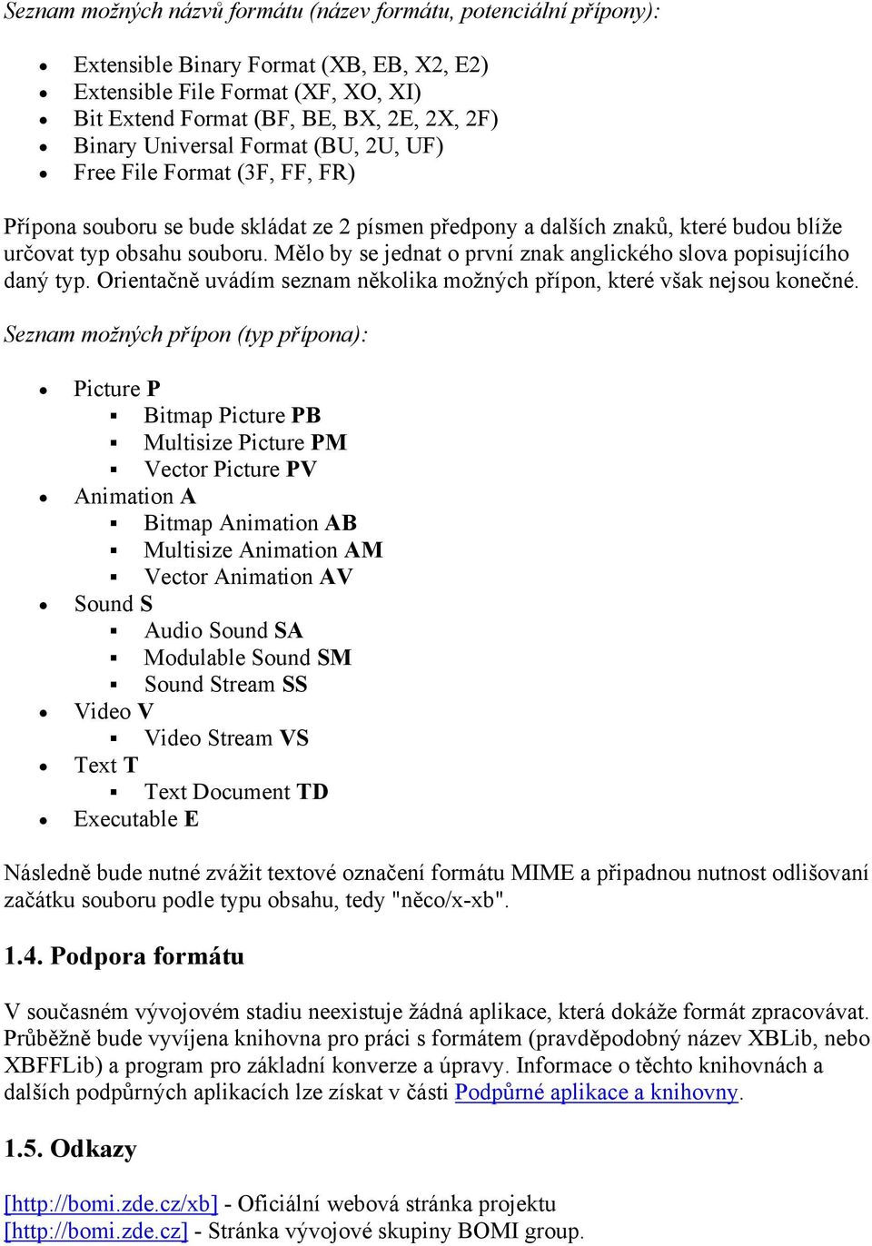 Mělo by se jednat o první znak anglického slova popisujícího daný typ. Orientačně uvádím seznam několika možných přípon, které však nejsou konečné.