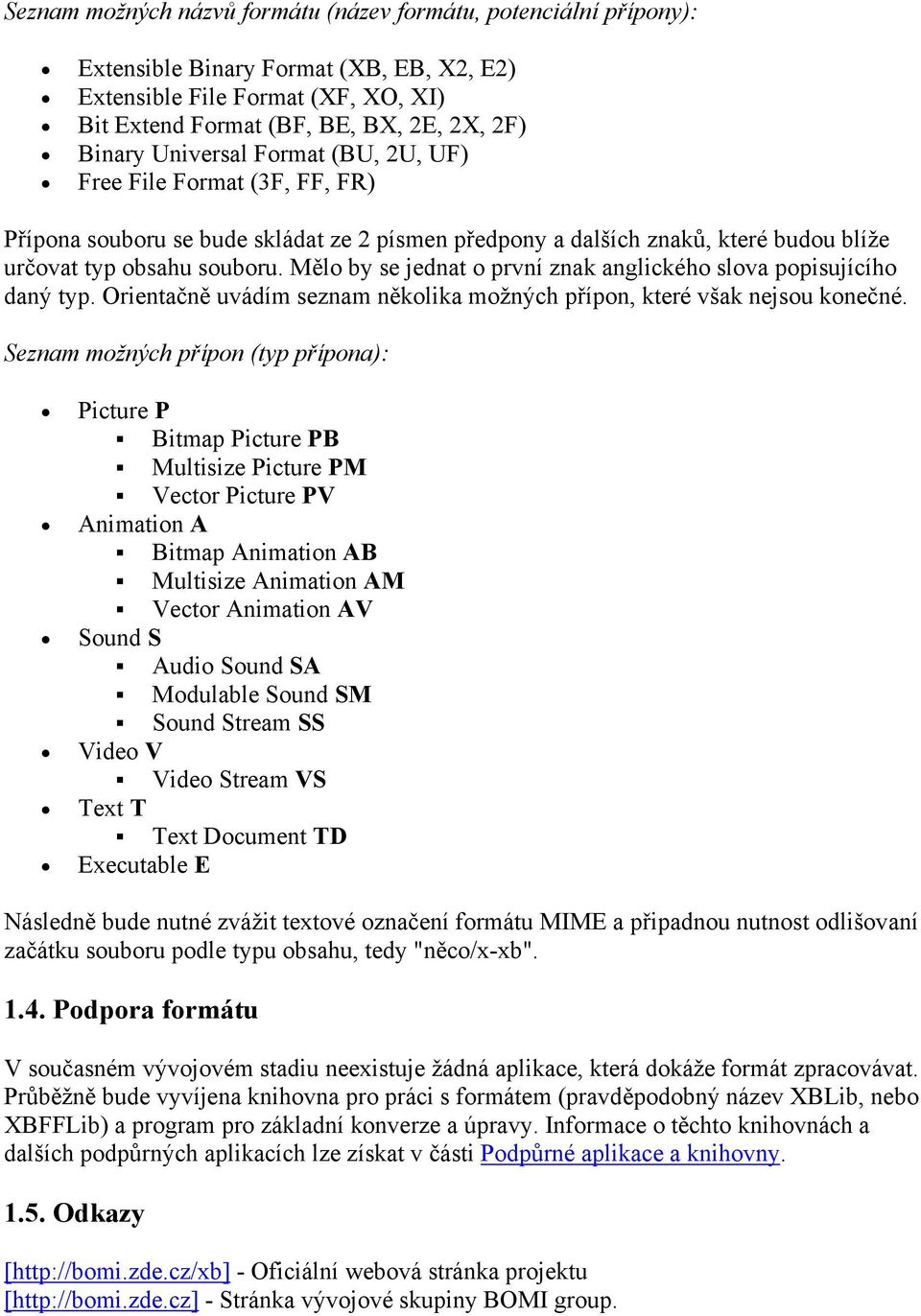 Mělo by se jednat o první znak anglického slova popisujícího daný typ. Orientačně uvádím seznam několika možných přípon, které však nejsou konečné.