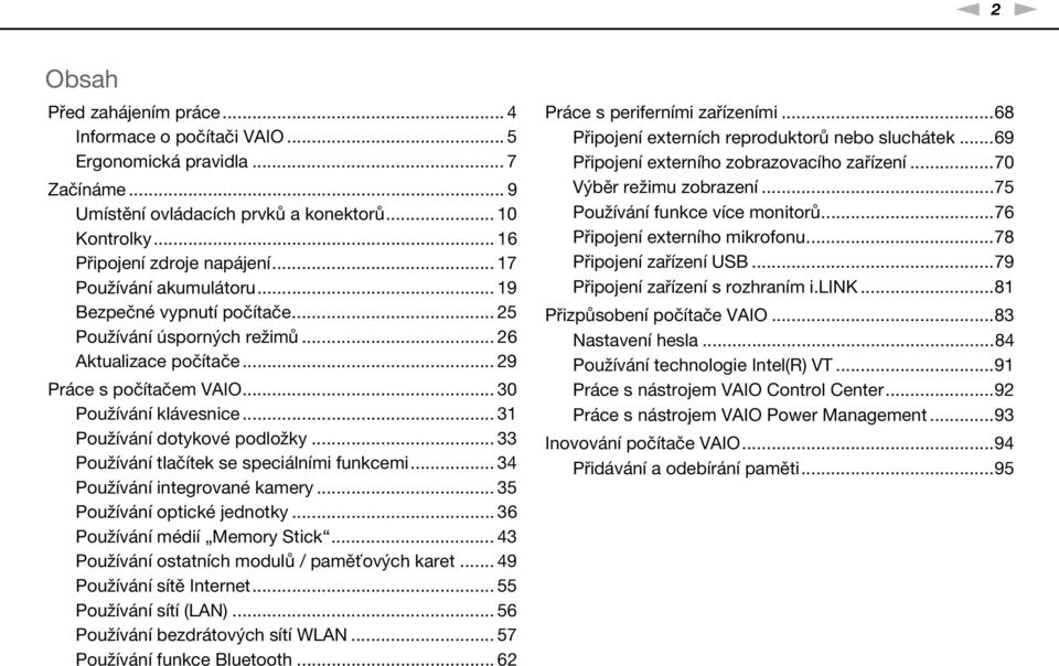 .. 31 Používání dotykové podložky... 33 Používání tlačítek se speciálními funkcemi... 34 Používání integrované kamery... 35 Používání optické jednotky... 36 Používání médií Memory Stick.