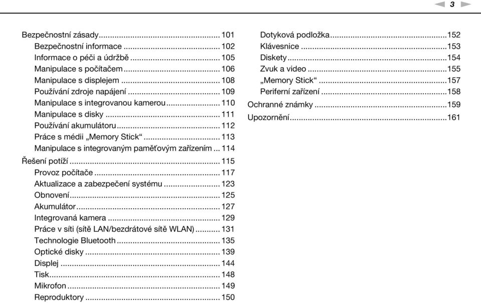 .. 114 Řešení potíží... 115 Provoz počítače... 117 Aktualizace a zabezpečení systému... 123 Obnovení... 125 Akumulátor... 127 Integrovaná kamera... 129 Práce v síti (sítě LA/bezdrátové sítě WLA).