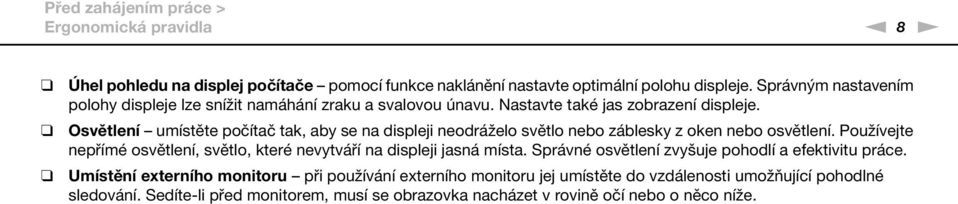 Osvětlení umístěte počítač tak, aby se na displeji neodráželo světlo nebo záblesky z oken nebo osvětlení.