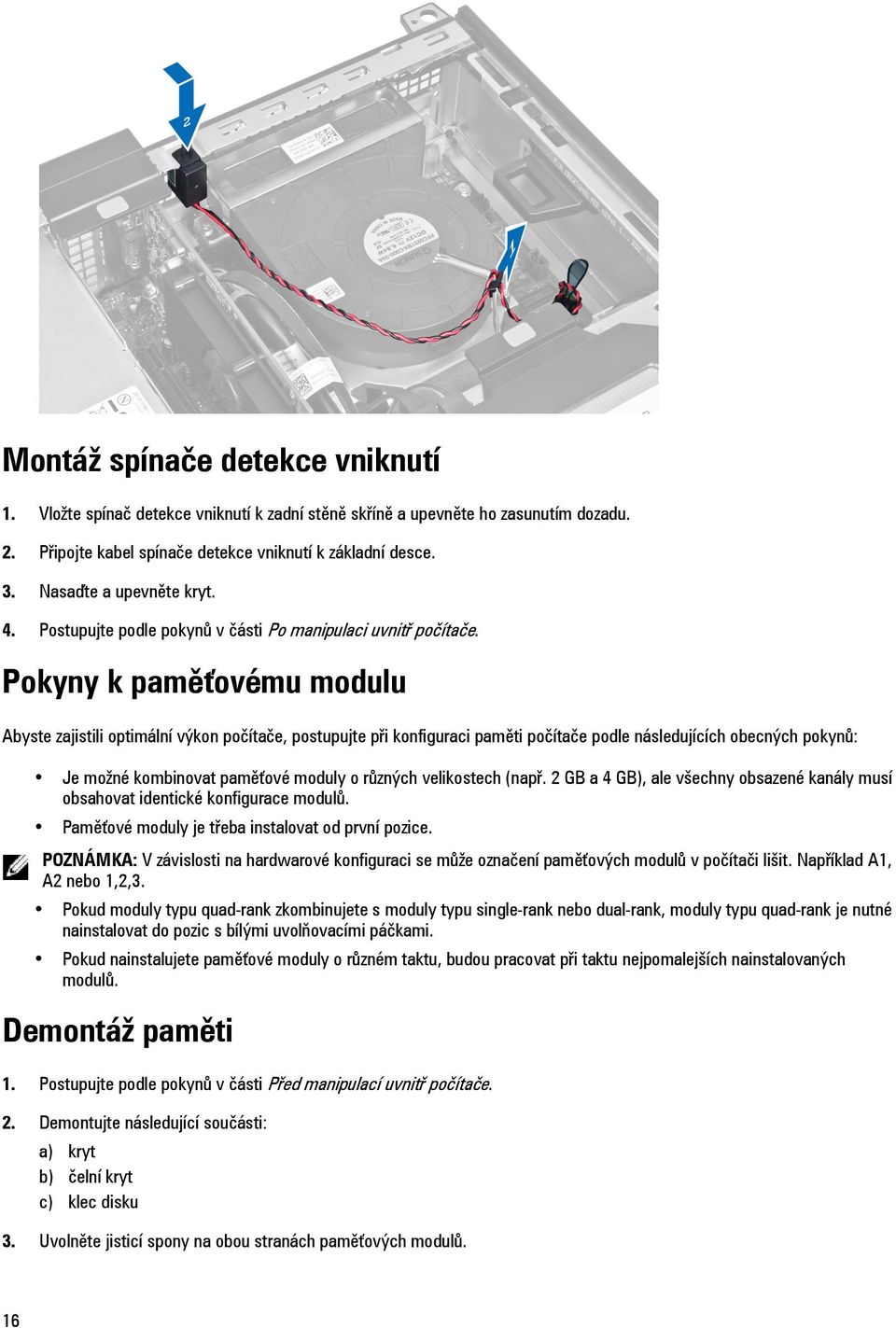 Pokyny k paměťovému modulu Abyste zajistili optimální výkon počítače, postupujte při konfiguraci paměti počítače podle následujících obecných pokynů: Je možné kombinovat paměťové moduly o různých