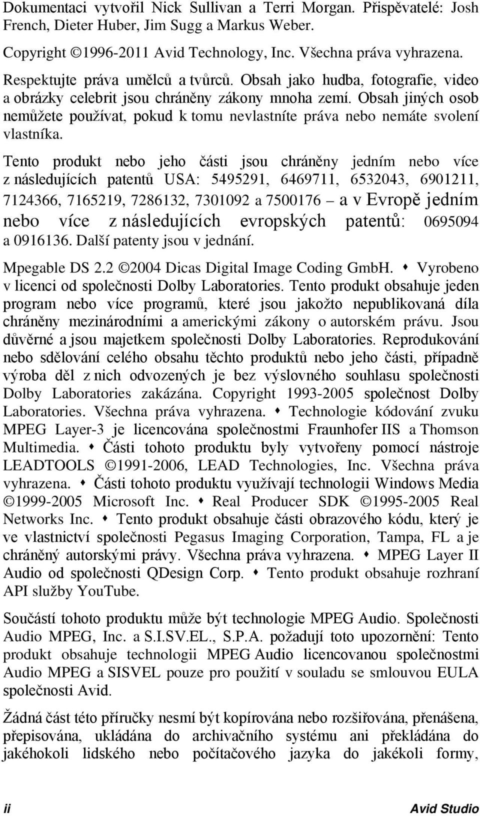 Obsah jiných osob nemůžete používat, pokud k tomu nevlastníte práva nebo nemáte svolení vlastníka.