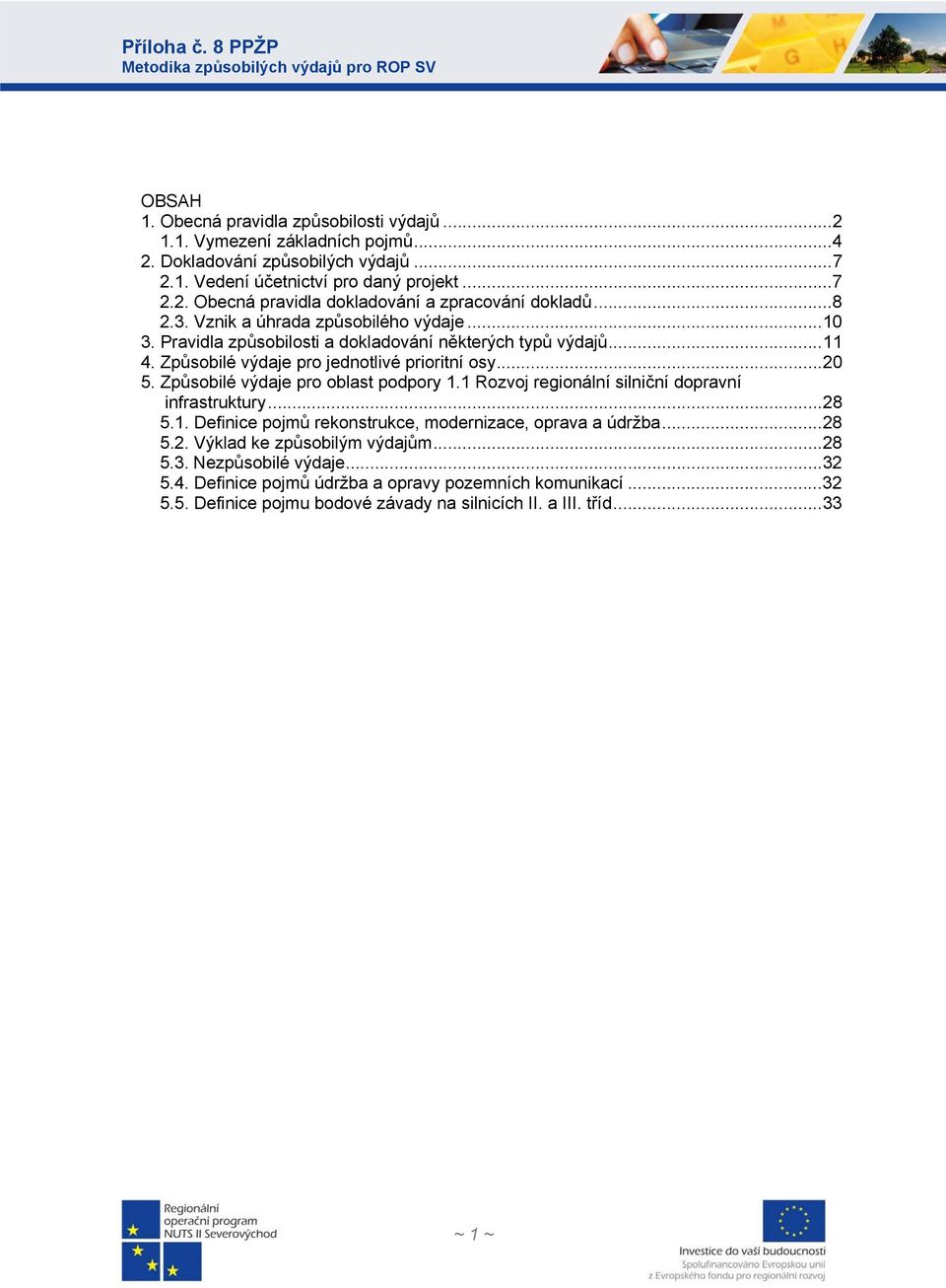 Způsobilé výdaje pro oblast podpory 1.1 Rozvoj regionální silniční dopravní infrastruktury...28 5.1. Definice pojmů rekonstrukce, modernizace, oprava a údržba...28 5.2. Výklad ke způsobilým výdajům.