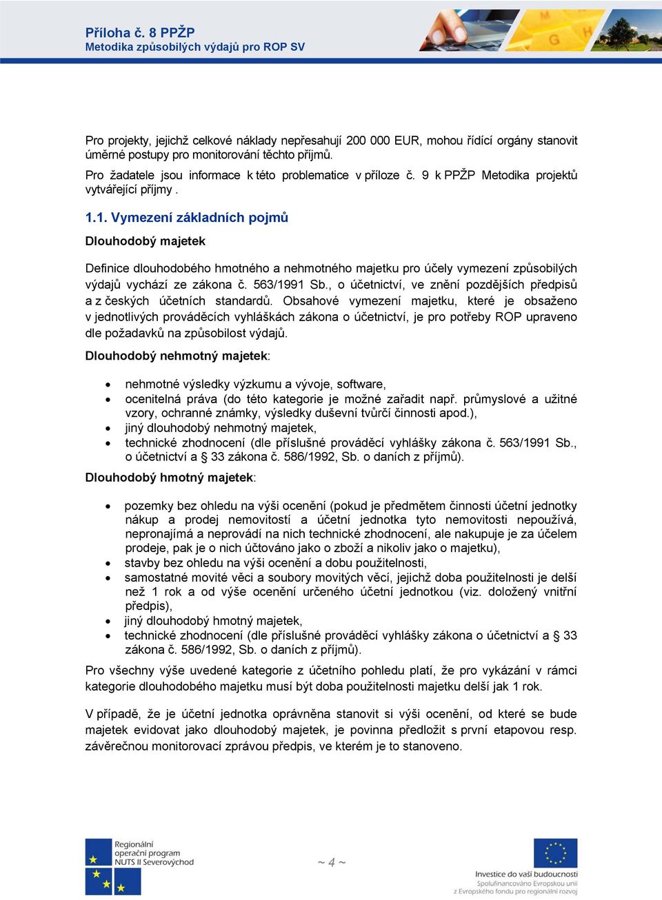 1. Vymezení základních pojmů Dlouhodobý majetek Definice dlouhodobého hmotného a nehmotného majetku pro účely vymezení způsobilých výdajů vychází ze zákona č. 563/1991 Sb.