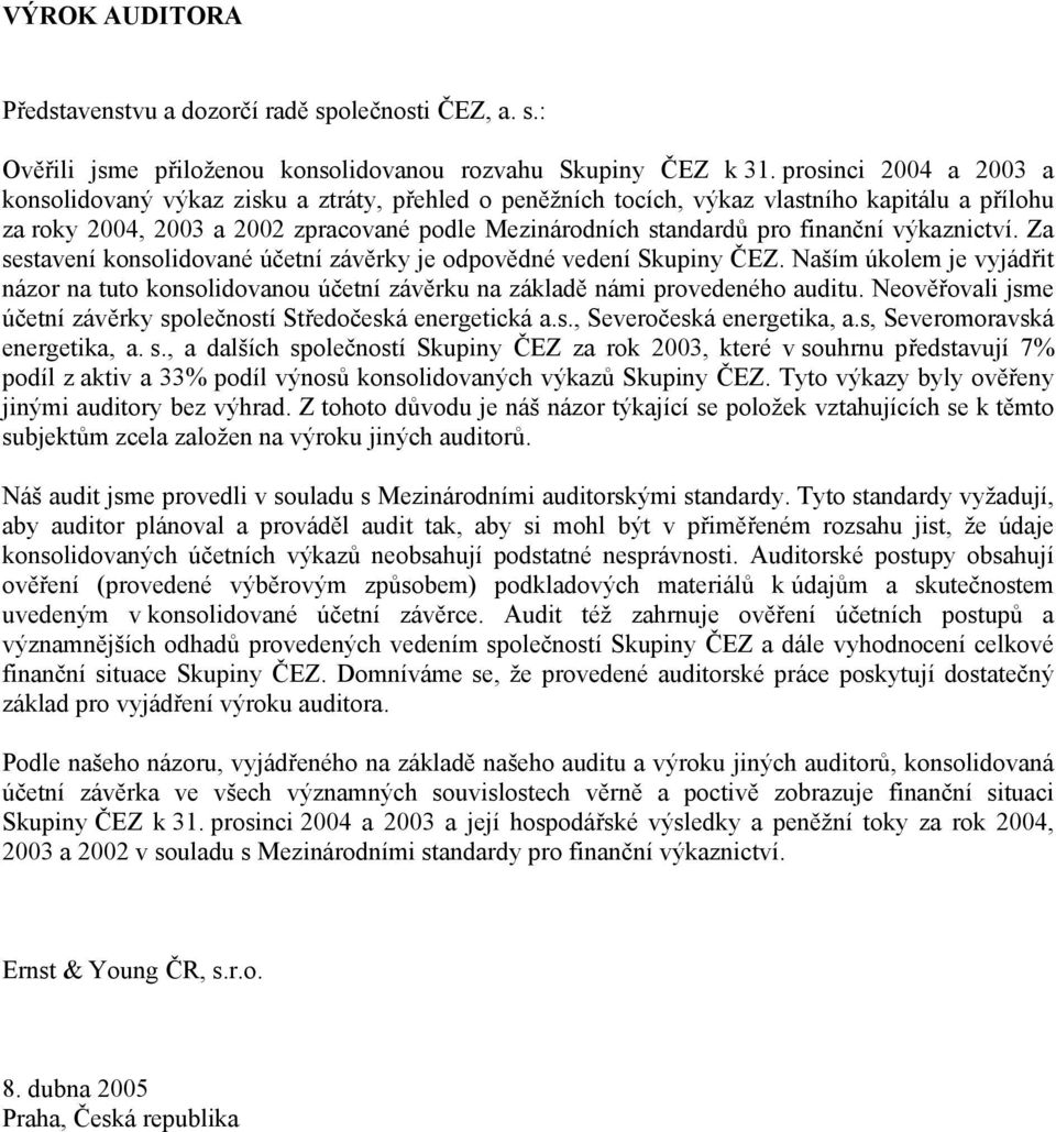 finanční výkaznictví. Za sestavení konsolidované účetní závěrky je odpovědné vedení Skupiny ČEZ.