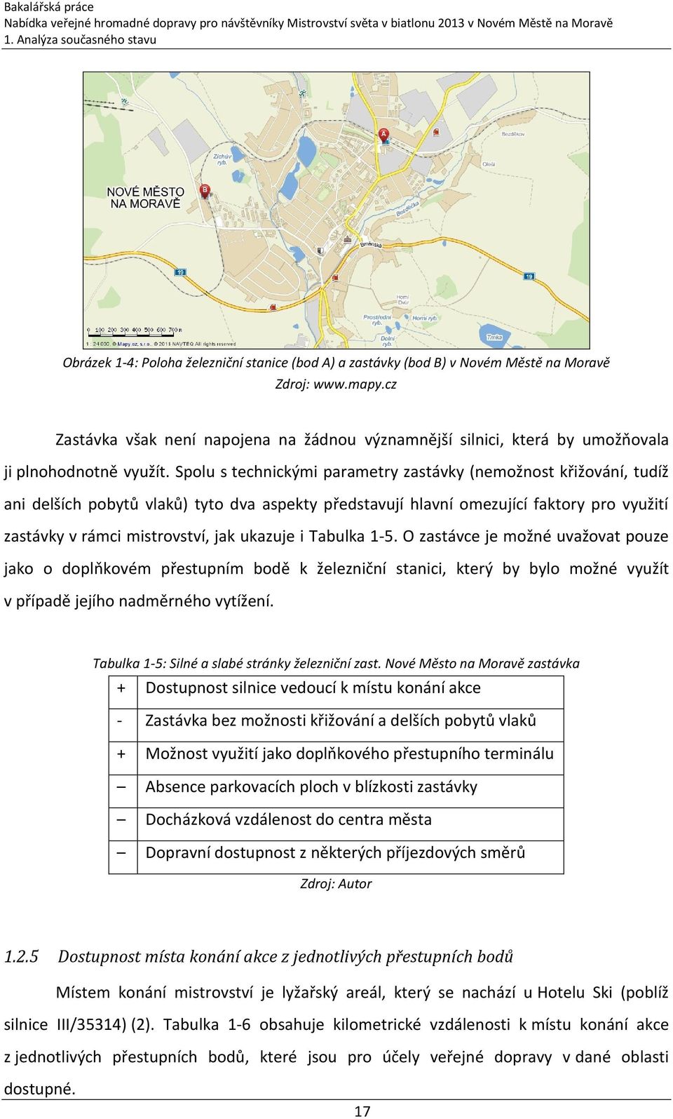 Spolu s technickými parametry zastávky (nemožnost křižování, tudíž ani delších pobytů vlaků) tyto dva aspekty představují hlavní omezující faktory pro využití zastávky v rámci mistrovství, jak