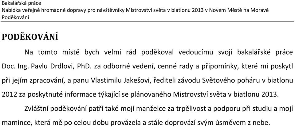 Světového poháru v biatlonu 2012 za poskytnuté informace týkající se plánovaného Mistrovství světa v biatlonu 2013.