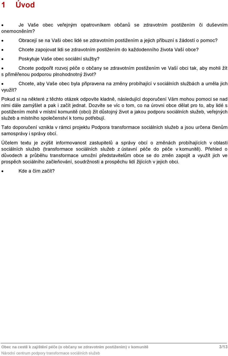 Chcete podpořit rozvoj péče o občany se zdravotním postižením ve Vaší obci tak, aby mohli žít s přiměřenou podporou plnohodnotný život?