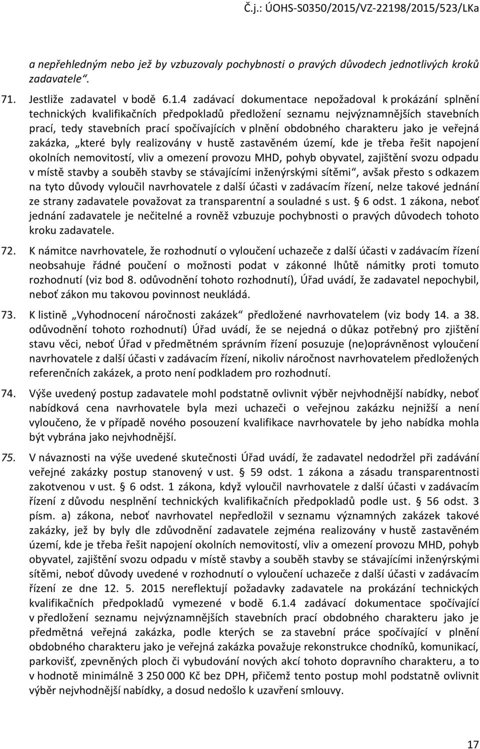 4 zadávací dkumentace nepžadval k prkázání splnění technických kvalifikačních předpkladů předlžení seznamu nejvýznamnějších stavebních prací, tedy stavebních prací spčívajících v plnění bdbnéh