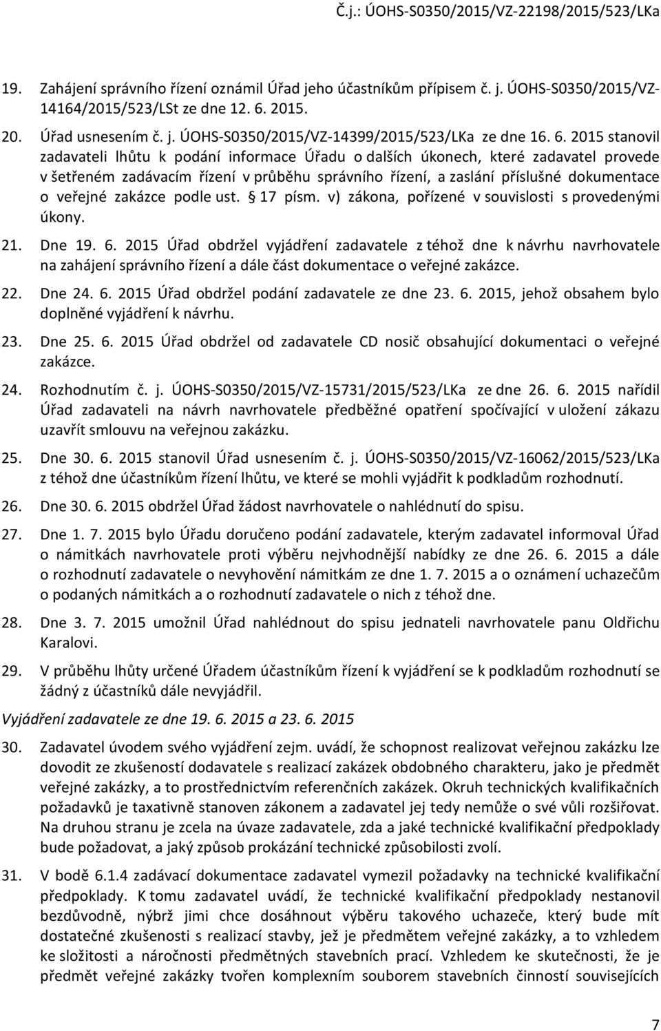 pdle ust. 17 písm. v) zákna, přízené v suvislsti s prvedenými úkny. 21. Dne 19. 6.