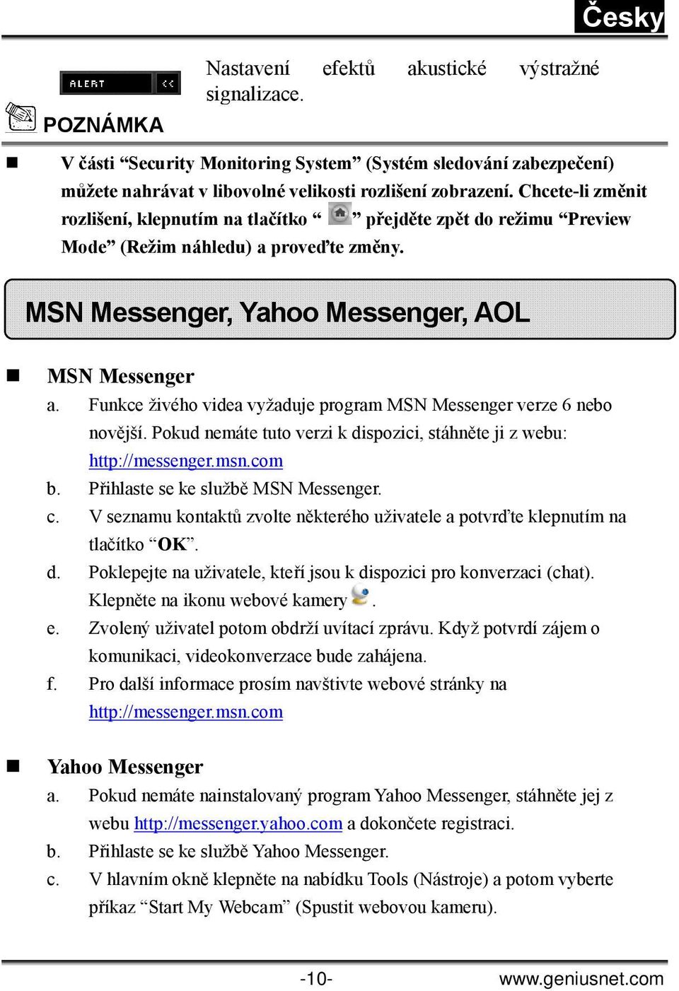 Funkce živého videa vyžaduje program MSN Messenger verze 6 nebo novější. Pokud nemáte tuto verzi k dispozici, stáhněte ji z webu: http://messenger.msn.com b. Přihlaste se ke službě MSN Messenger. c.