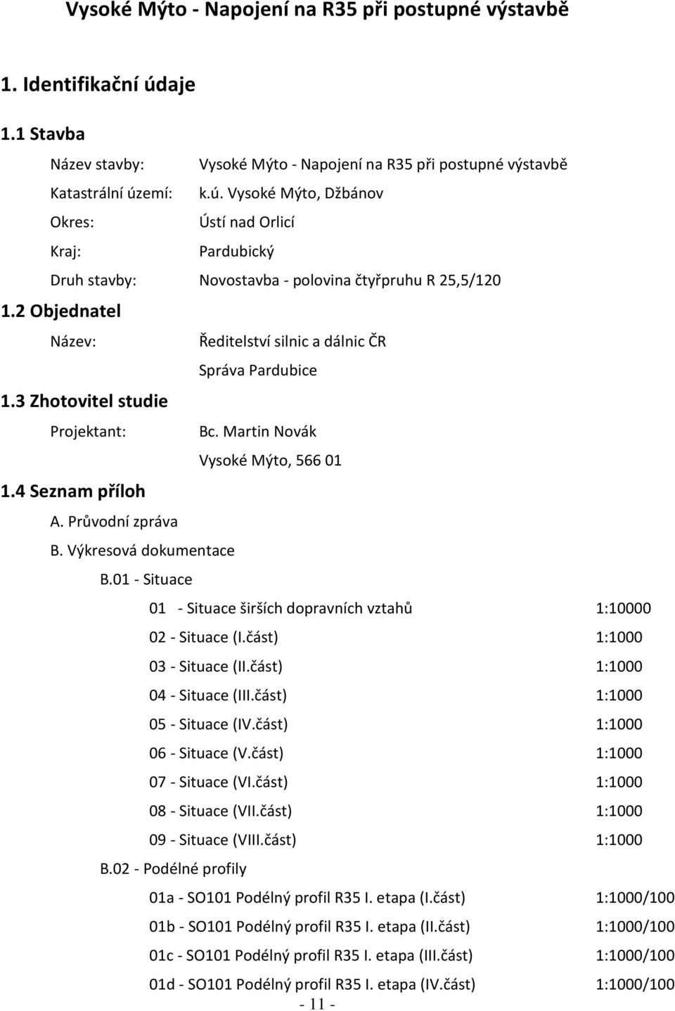 Martin Novák Vysoké Mýto, 566 01 01 - Situace širších dopravních vztahů 1:10000 02 - Situace (I.část) 1:1000 03 - Situace (II.část) 1:1000 04 - Situace (III.část) 1:1000 05 - Situace (IV.