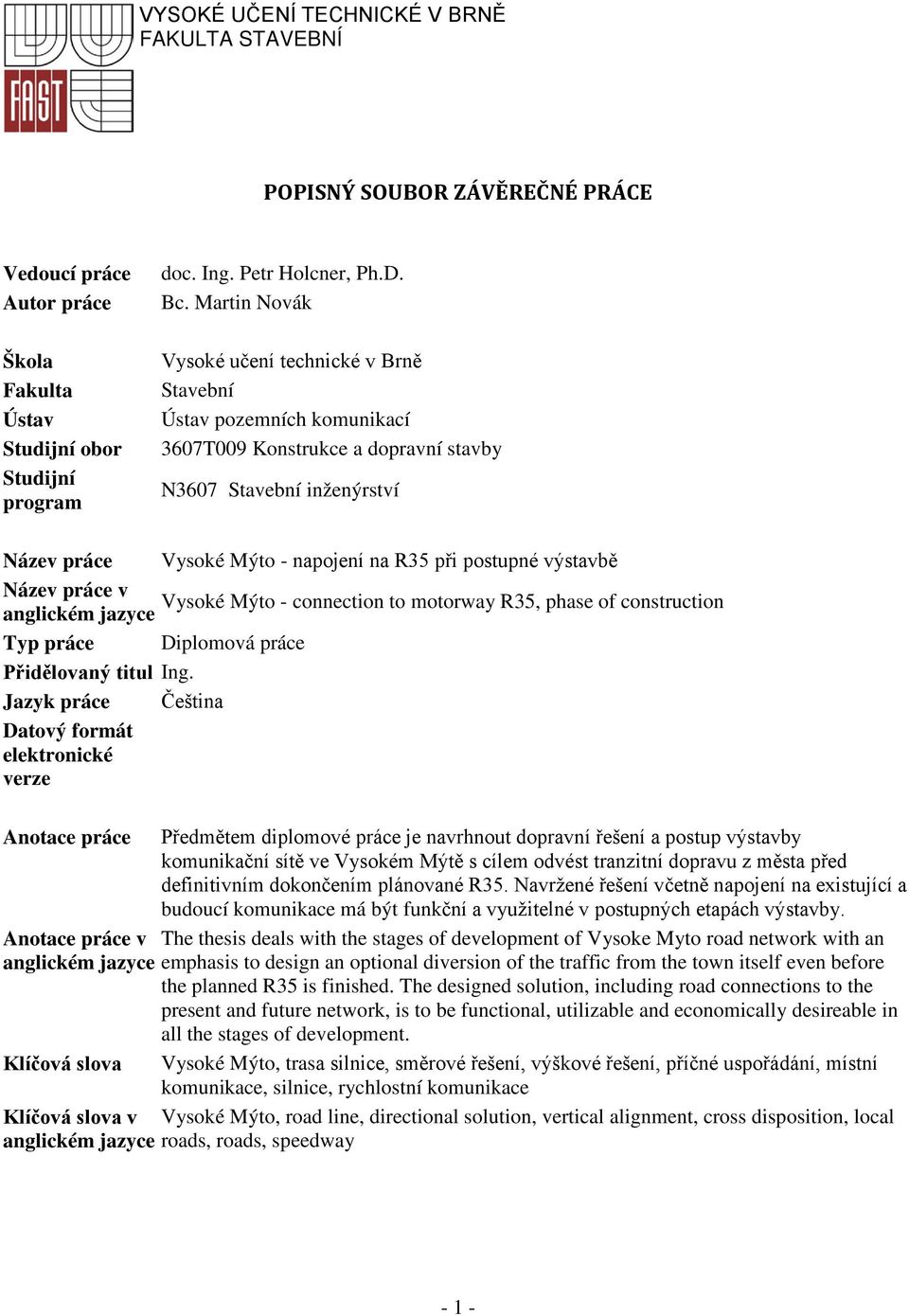 výstavbě Název práce v Vysoké Mýto - connection to motorway R35, phase of construction anglickém jazyce Typ práce Diplomová práce Přidělovaný titul Ing.