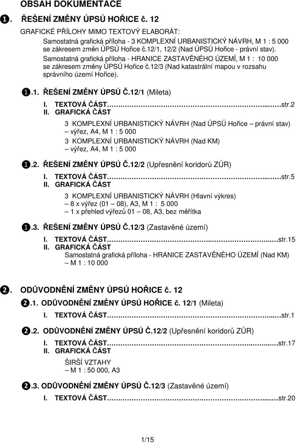 12/3 (Nad katastrální mapou v rozsahu správního území Hořice). ❶.1. ŘEŠENÍ ZMĚNY ÚPSÚ Č.12/1 (Mileta) I. TEXTOVÁ ČÁST... str.2 II.