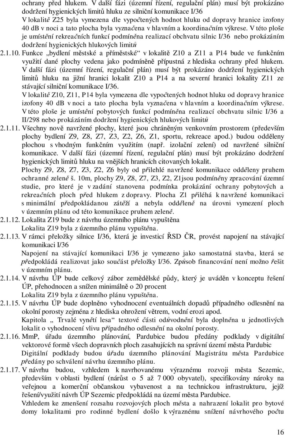 hranice izofony 40 db v noci a tato plocha byla vyzna ena v hlavním a koordina ním výkrese.