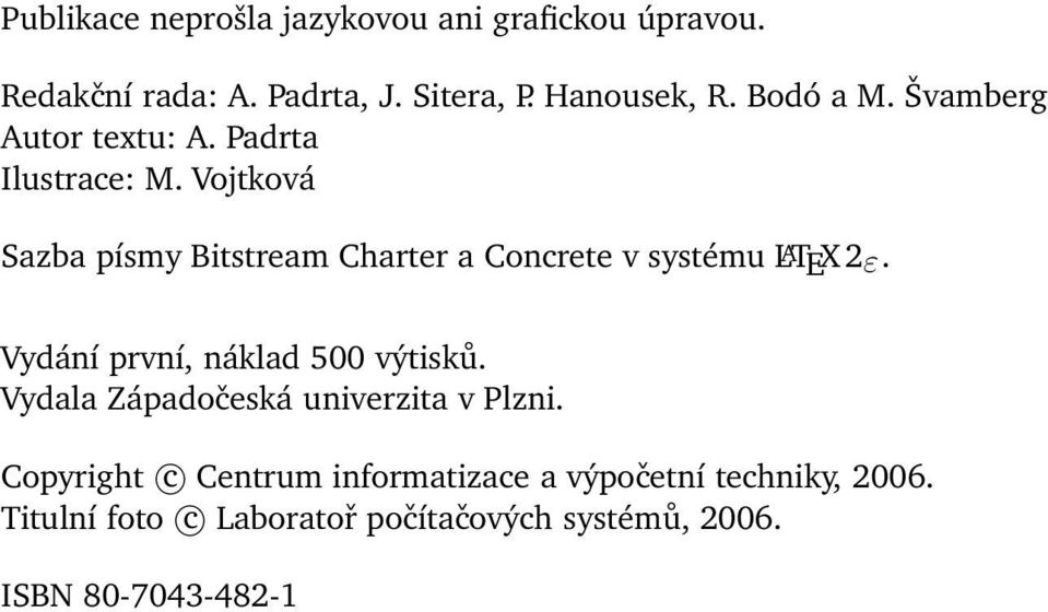 Vojtková Sazba písmy Bitstream Charter a Concrete v systému L A TEX 2ε. Vydání první, náklad 500 výtisků.