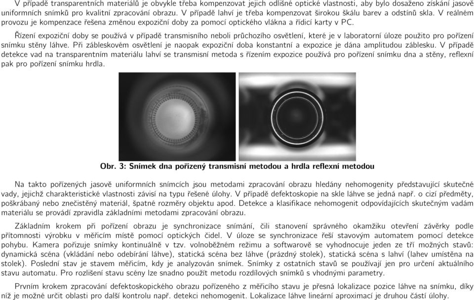 Řízení expoziční doby se používá v případě transmisního neboli průchozího osvětlení, které je v laboratorní úloze použito pro pořízení snímku stěny láhve.