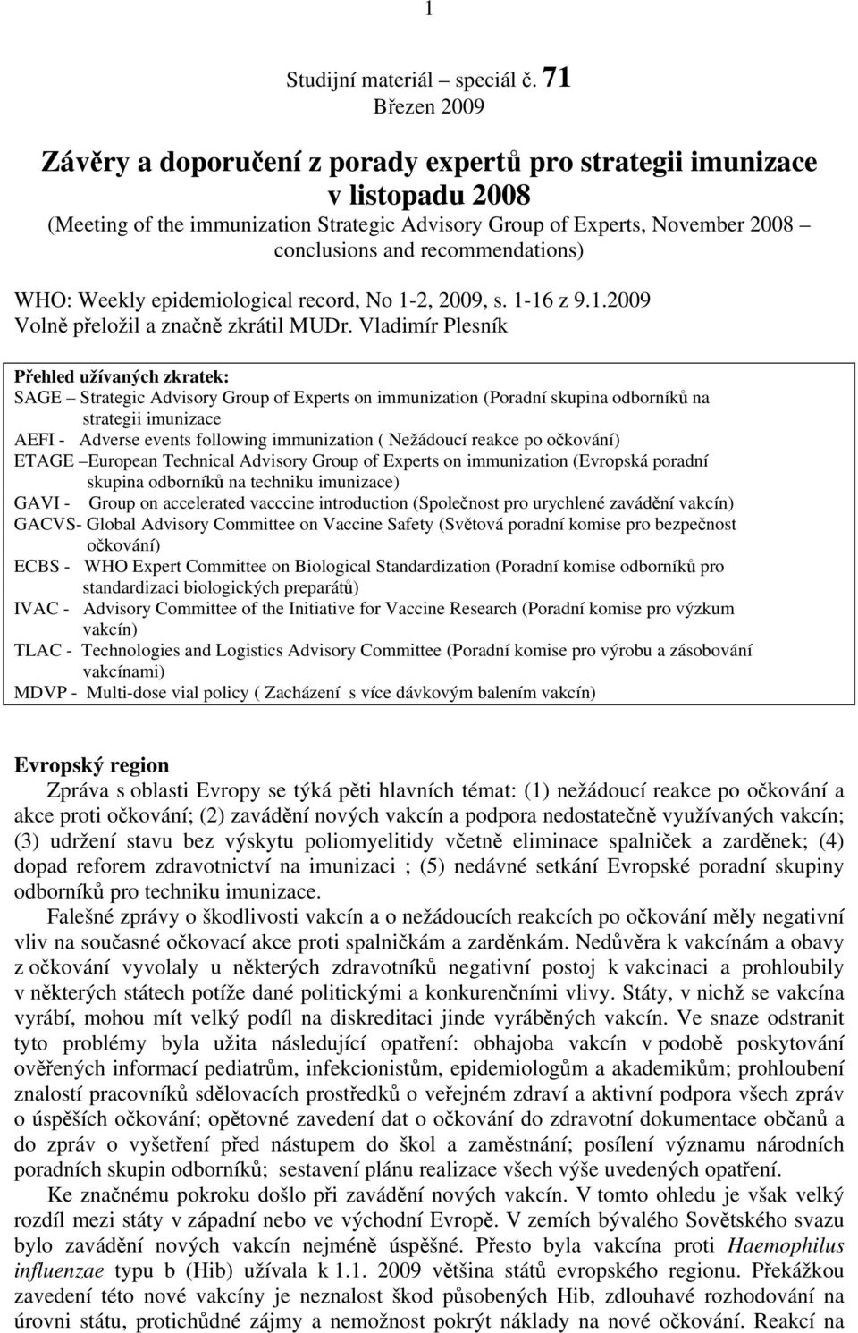 recommendations) WHO: Weekly epidemiological record, No 1-2, 2009, s. 1-16 z 9.1.2009 Volně přeložil a značně zkrátil MUDr.