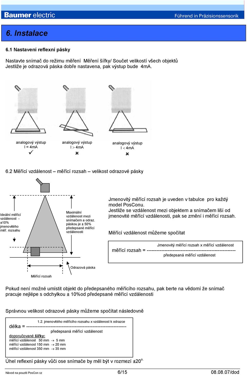 rozsahu Maximální vzdálenost mezi snímačem a odraz. páskou je ± 50% předepsané měřící vzdálenosti Jmenovitý měřící rozsah je uveden v tabulce pro každý model PosConu.