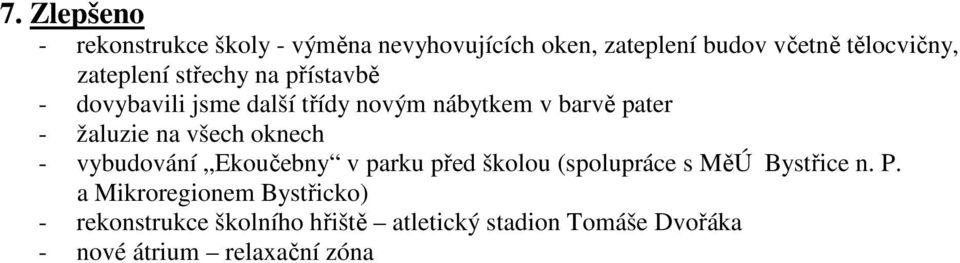 všech oknech - vybudování Ekoučebny v parku před školou (spolupráce s MěÚ Bystřice n. P.