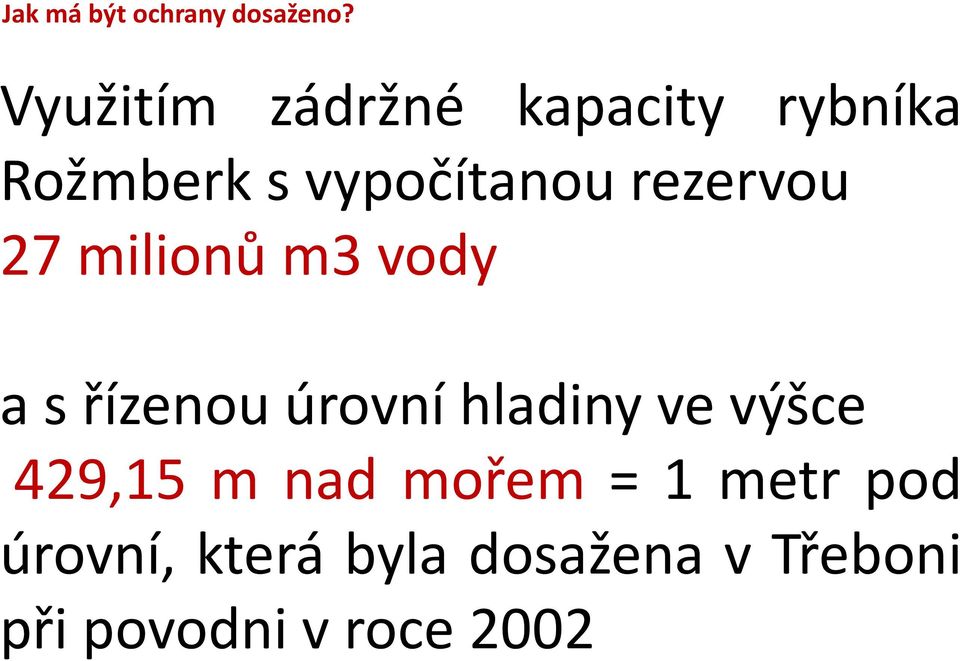 rezervou 27 milionů m3 vody a s řízenou úrovní hladiny ve