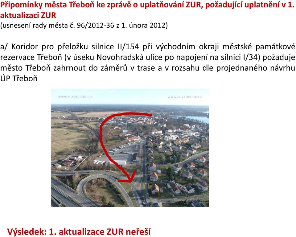 února 2012) a/ Koridor pro přeložku silnice II/154 při východním okraji městské památkové rezervace Třeboň