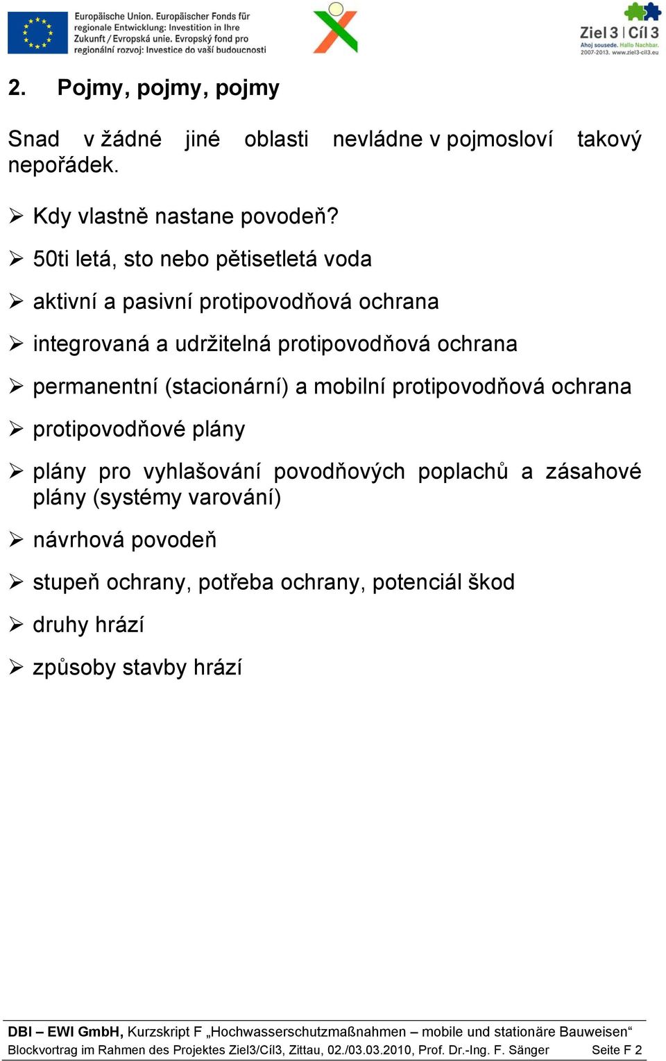 a mobilní protipovodňová ochrana protipovodňové plány plány pro vyhlašování povodňových poplachů a zásahové plány (systémy varování) návrhová povodeň