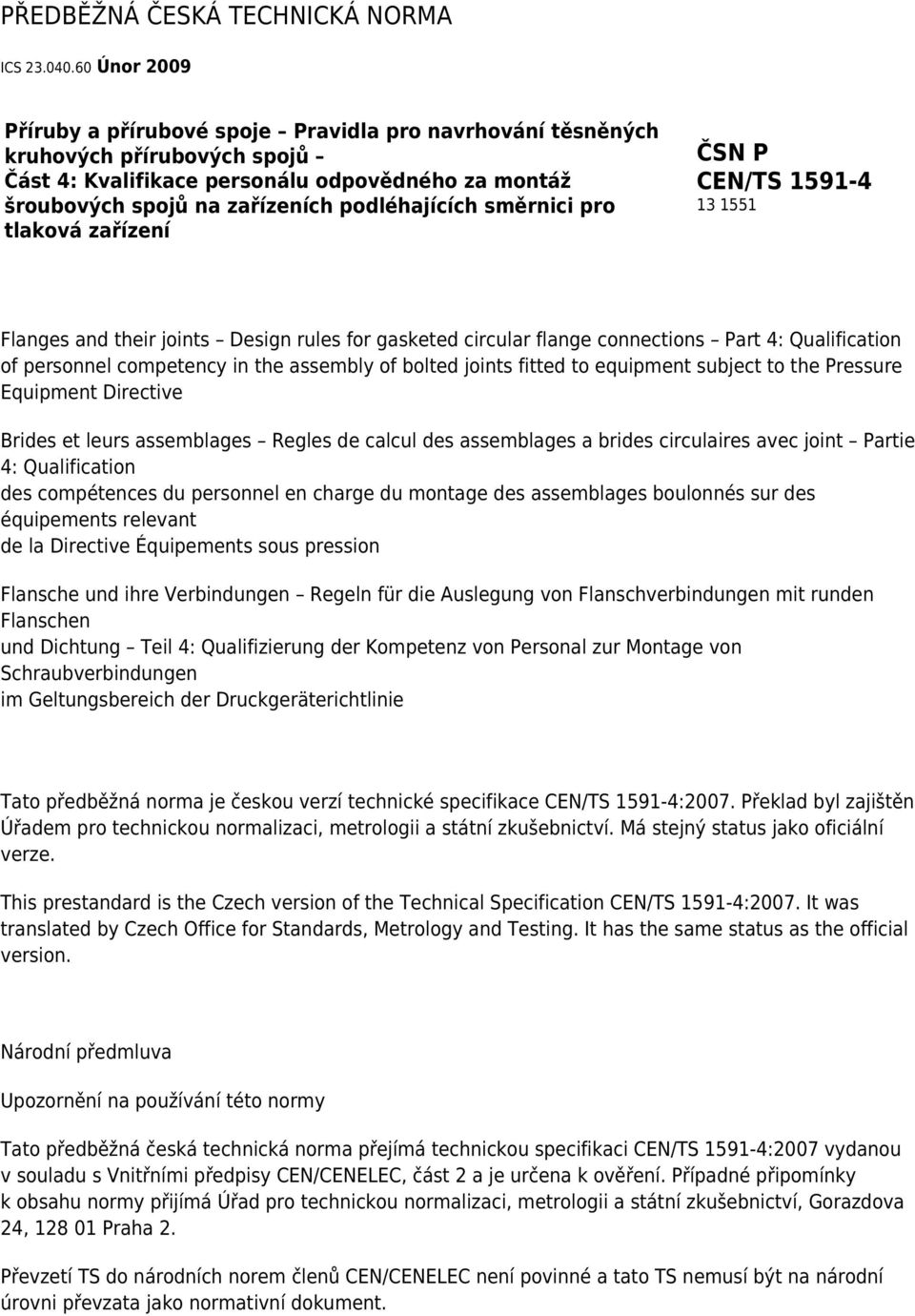 směrnici pro tlaková zařízení ČSN P CEN/TS 1591-4 13 1551 Flanges and their joints Design rules for gasketed circular flange connections Part 4: Qualification of personnel competency in the assembly