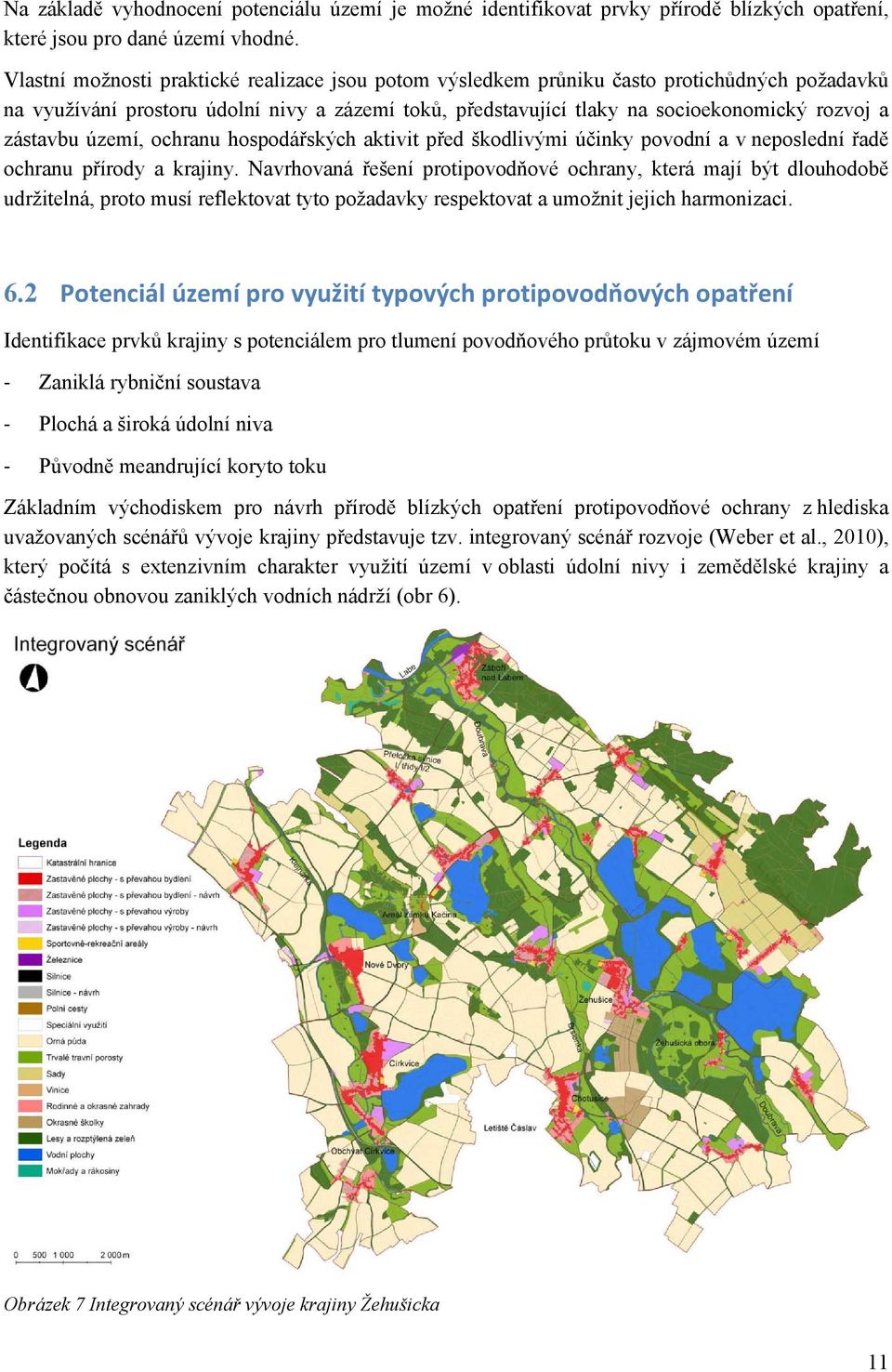 zástavbu území, ochranu hospodářských aktivit před škodlivými účinky povodní a v neposlední řadě ochranu přírody a krajiny.