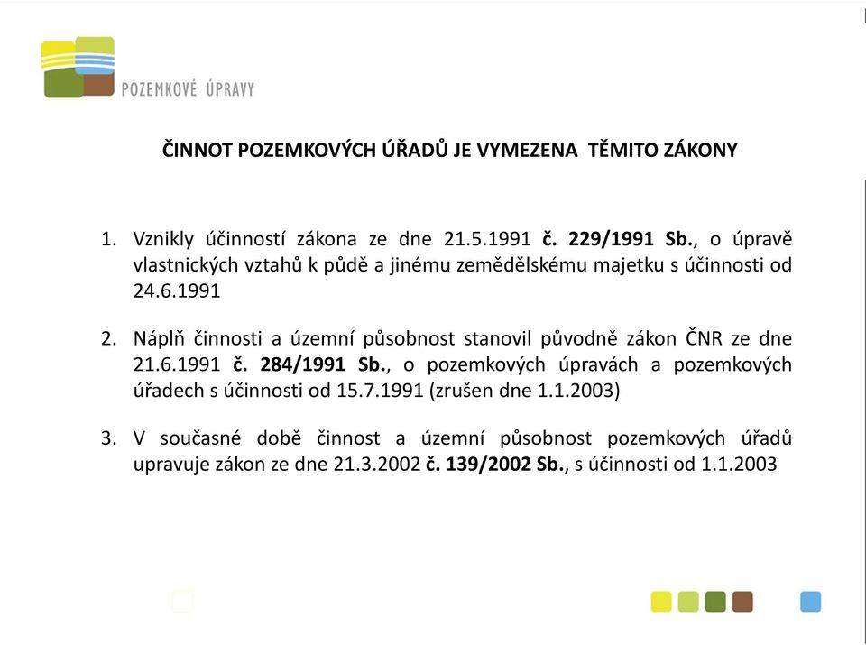 Náplň činnosti a územní působnost stanovil původně zákon ČNR ze dne 21.6.1991 č. 284/1991 Sb.