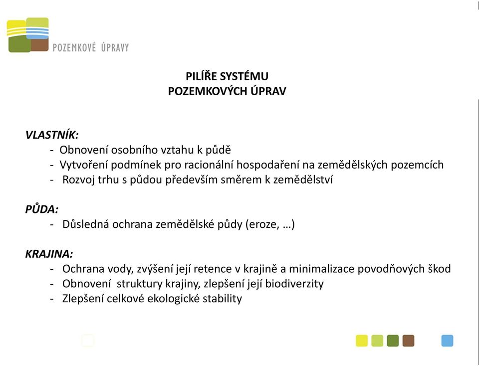 Důsledná ochrana zemědělské půdy (eroze, ) KRAJINA: - Ochrana vody, zvýšení její retence v krajině a