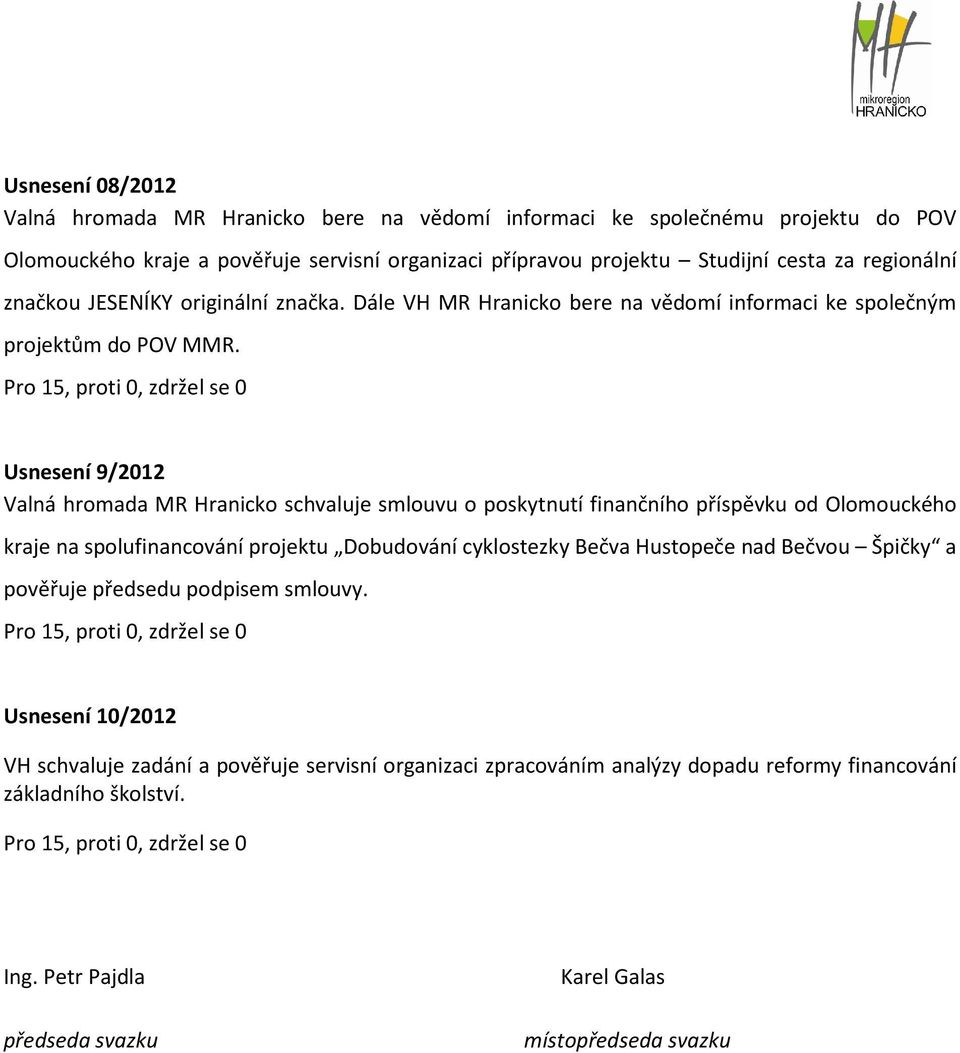 Usnesení 9/2012 Valná hromada MR Hranicko schvaluje smlouvu o poskytnutí finančního příspěvku od Olomouckého kraje na spolufinancování projektu Dobudování cyklostezky Bečva Hustopeče nad