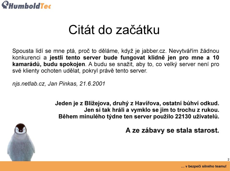 A budu se snažit, aby to, co velký server není pro své klienty ochoten udělat, pokryl právě tento server. njs.netlab.