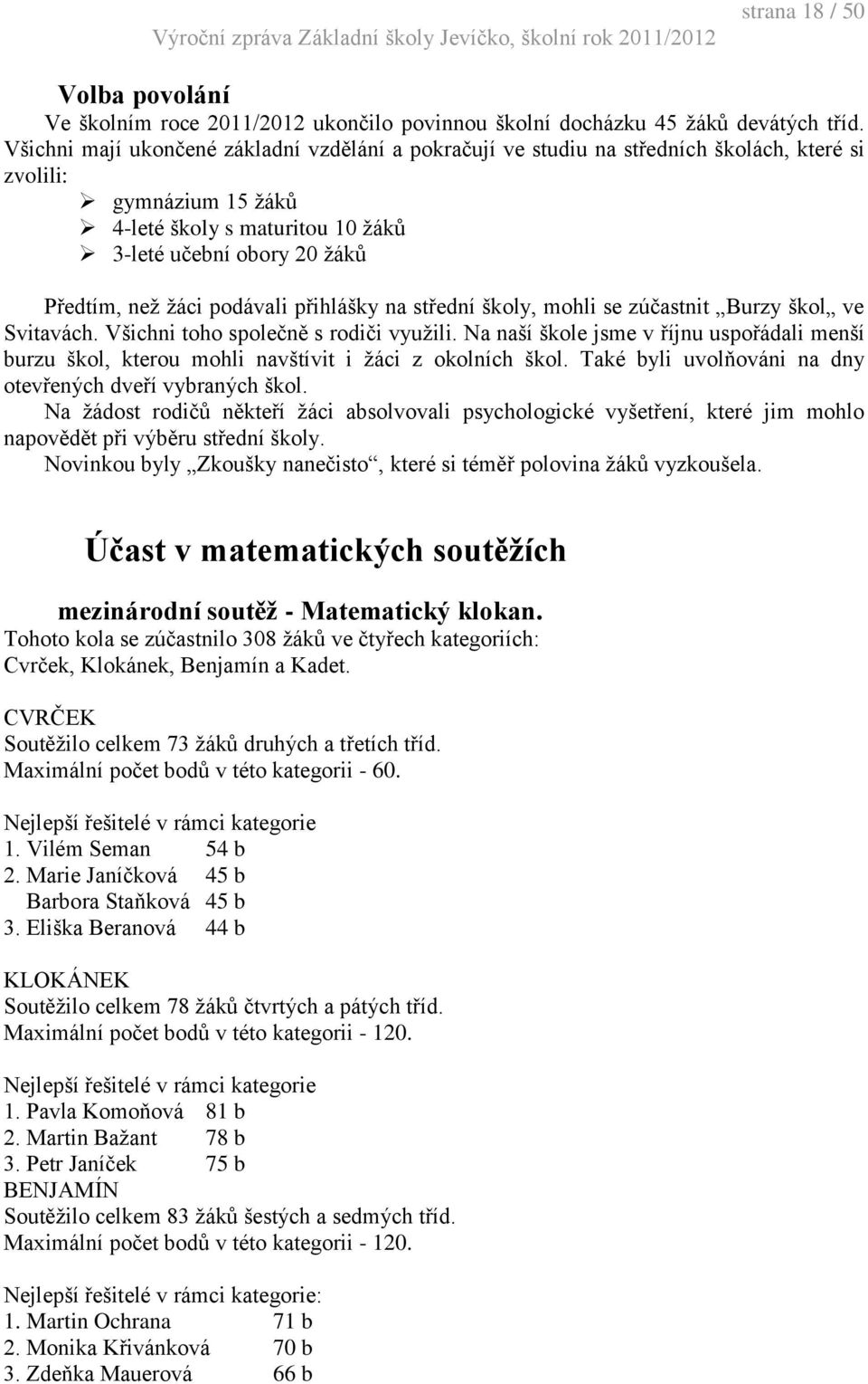 podávali přihlášky na střední školy, mohli se zúčastnit Burzy škol ve Svitavách. Všichni toho společně s rodiči využili.