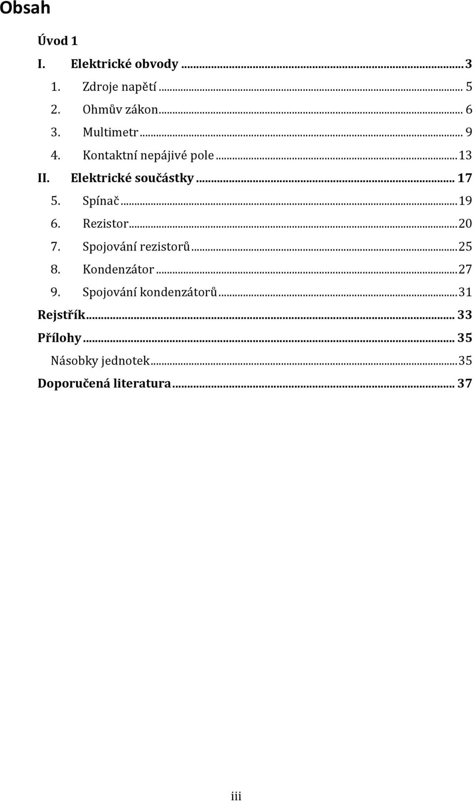 .. 19 6. Rezistor... 20 7. Spojování rezistorů... 25 8. Kondenzátor... 27 9.