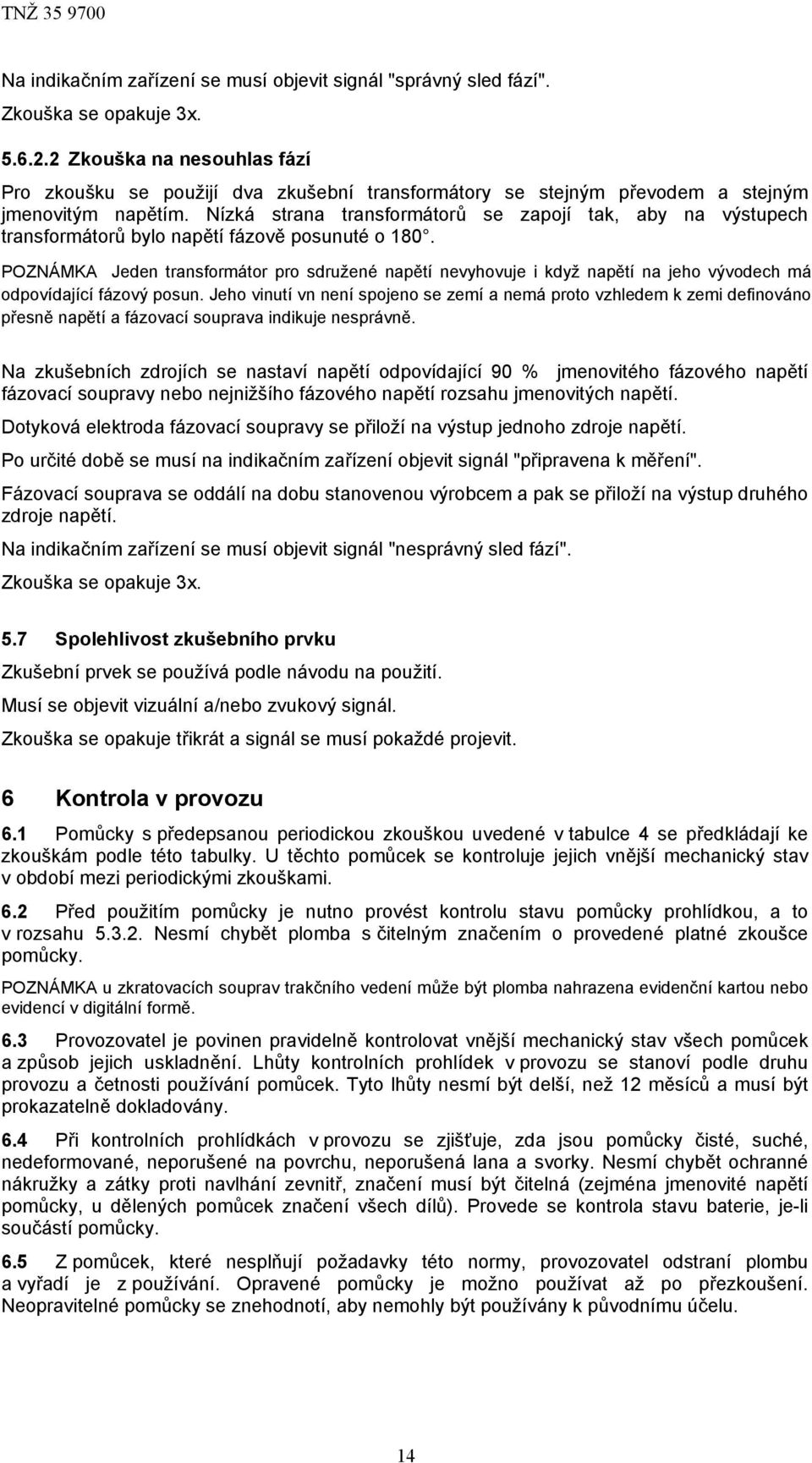 Nízká strana transformátorů se zapojí tak, aby na výstupech transformátorů bylo napětí fázově posunuté o 180.