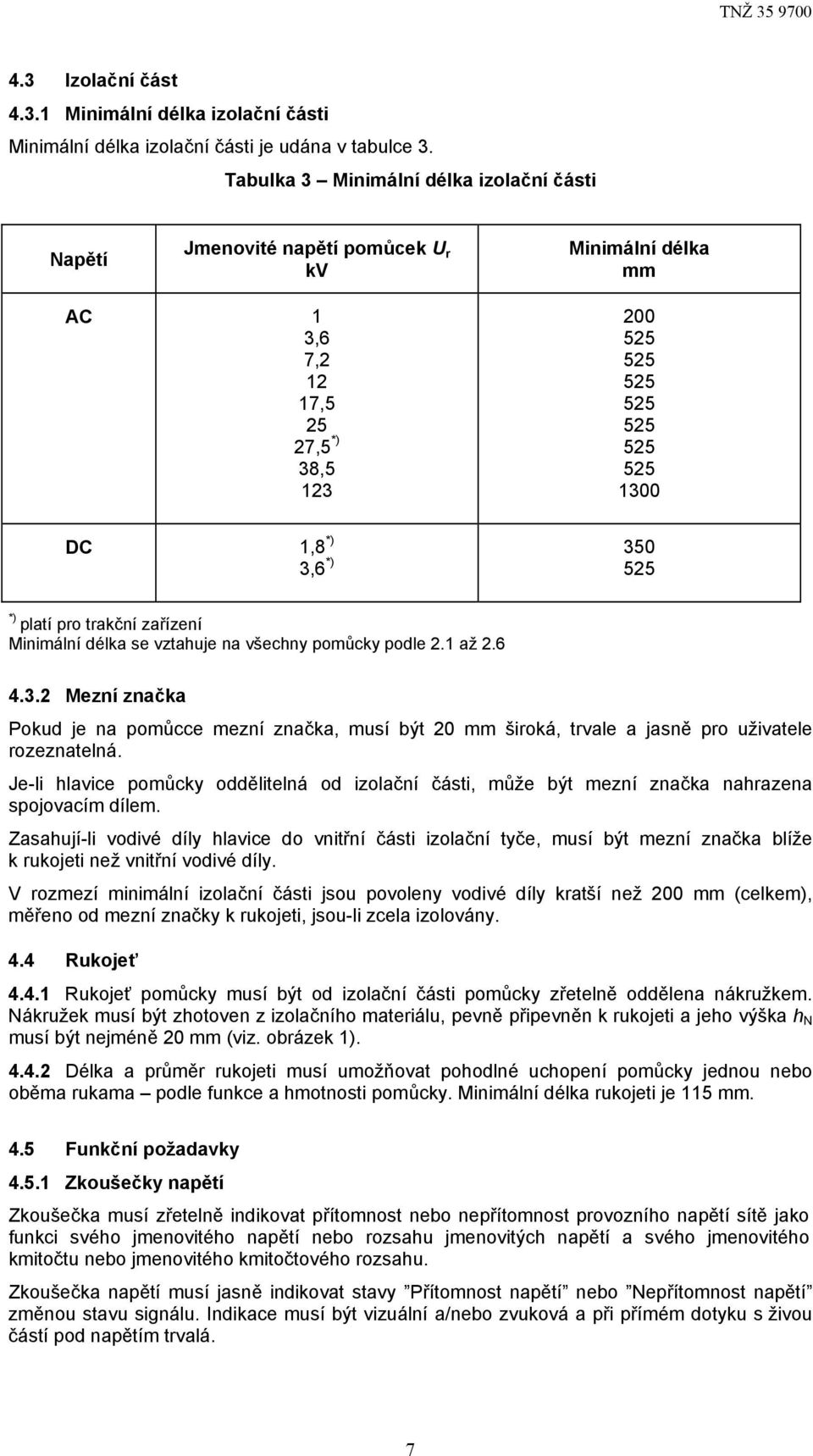 *) platí pro trakční zařízení Minimální délka se vztahuje na všechny pomůcky podle 2.1 až 2.6 4.3.