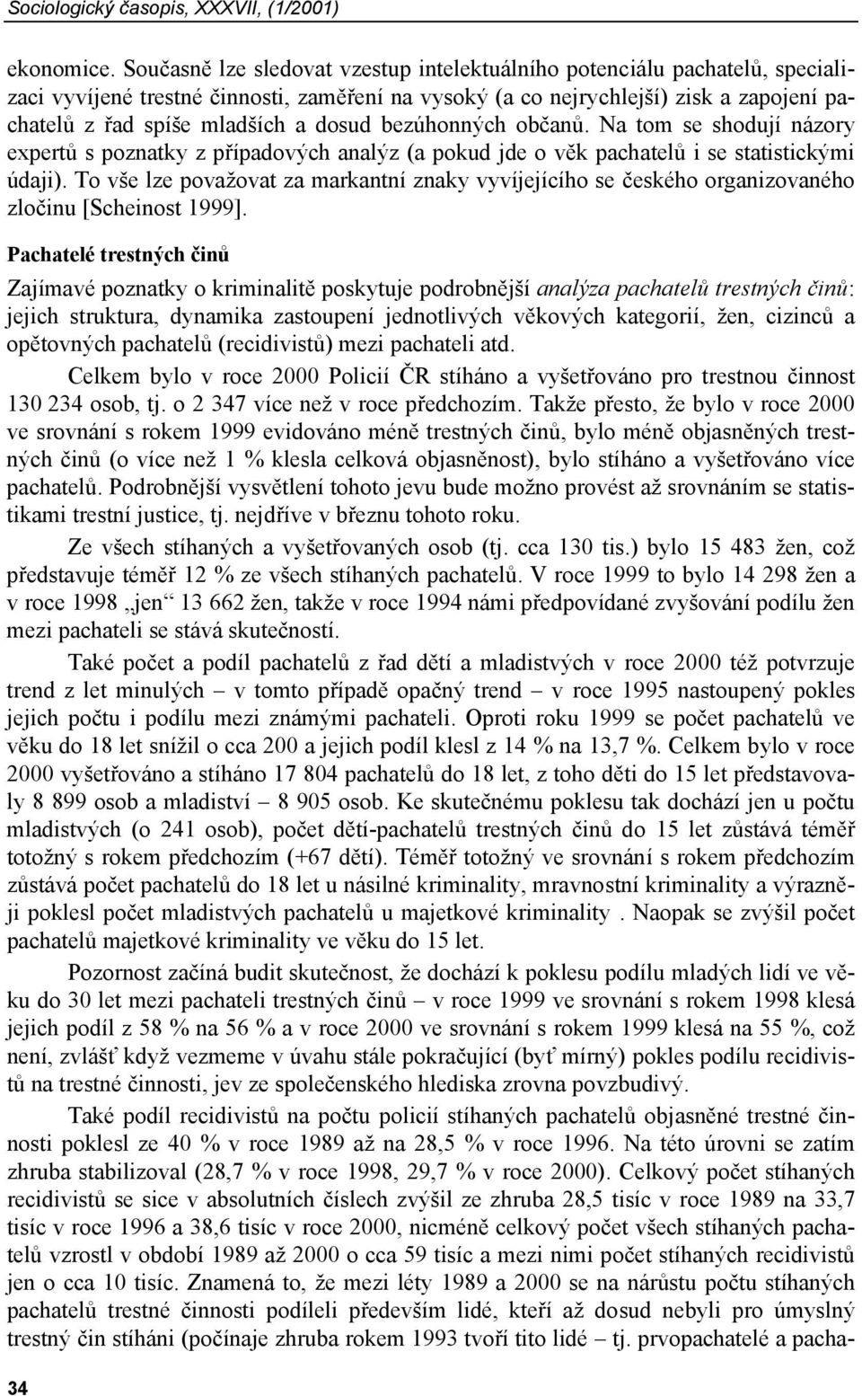 dosud bezúhonných občanů. Na tom se shodují názory expertů s poznatky z případových analýz (a pokud jde o věk pachatelů i se statistickými údaji).