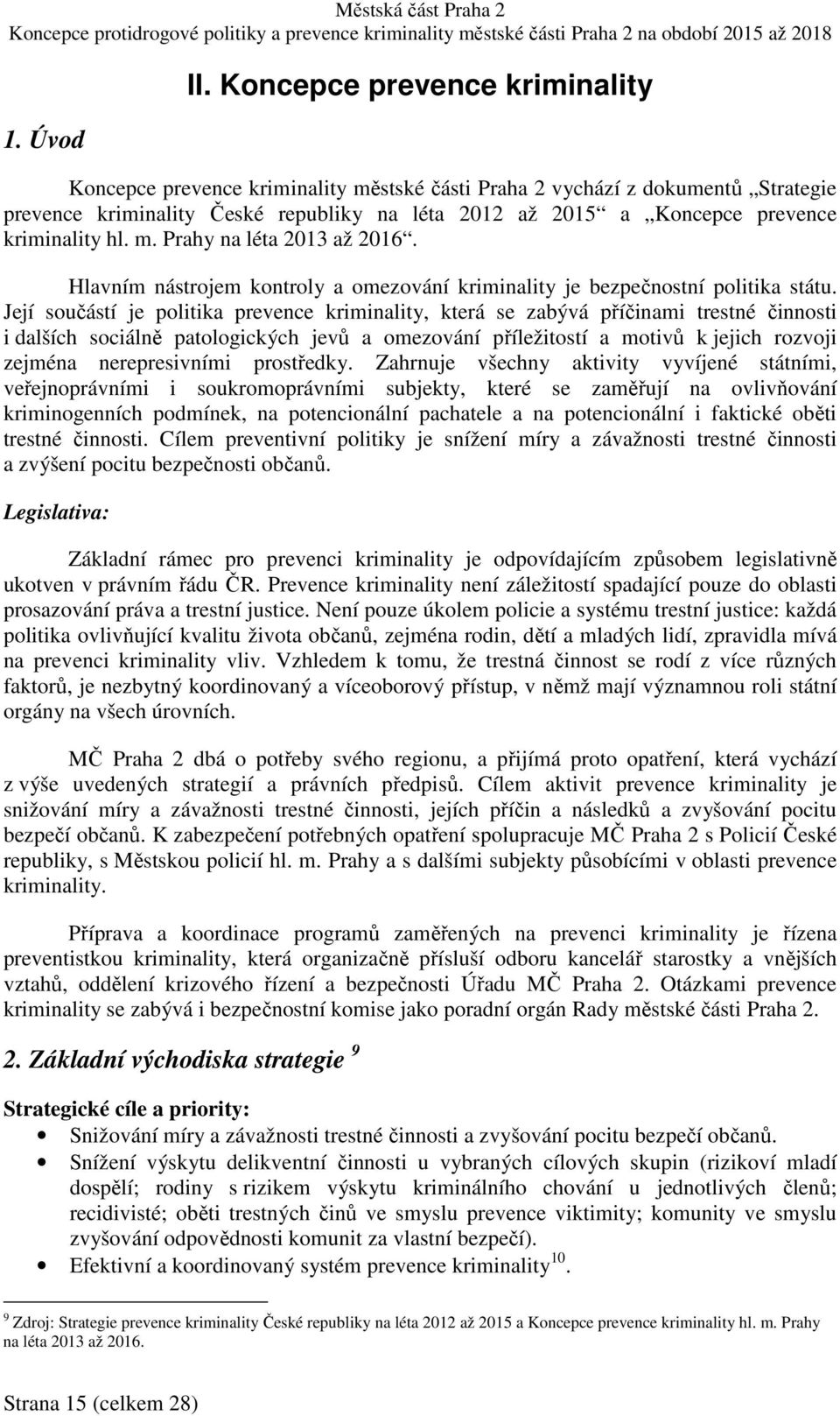 kriminality hl. m. Prahy na léta 2013 až 2016. Hlavním nástrojem kontroly a omezování kriminality je bezpečnostní politika státu.