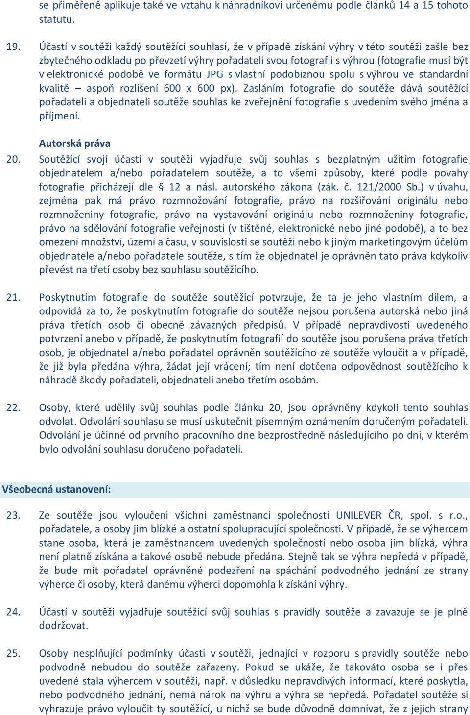 elektronické podobě ve formátu JPG s vlastní podobiznou spolu s výhrou ve standardní kvalitě aspoň rozlišení 600 x 600 px).