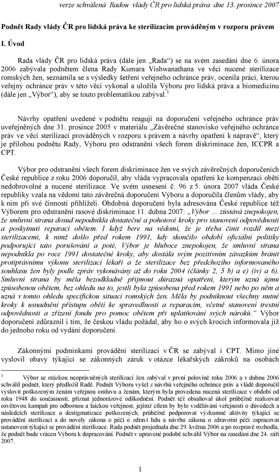 práv v této věci vykonal a uložila Výboru pro lidská práva a biomedicínu (dále jen Výbor ), aby se touto problematikou zabýval.