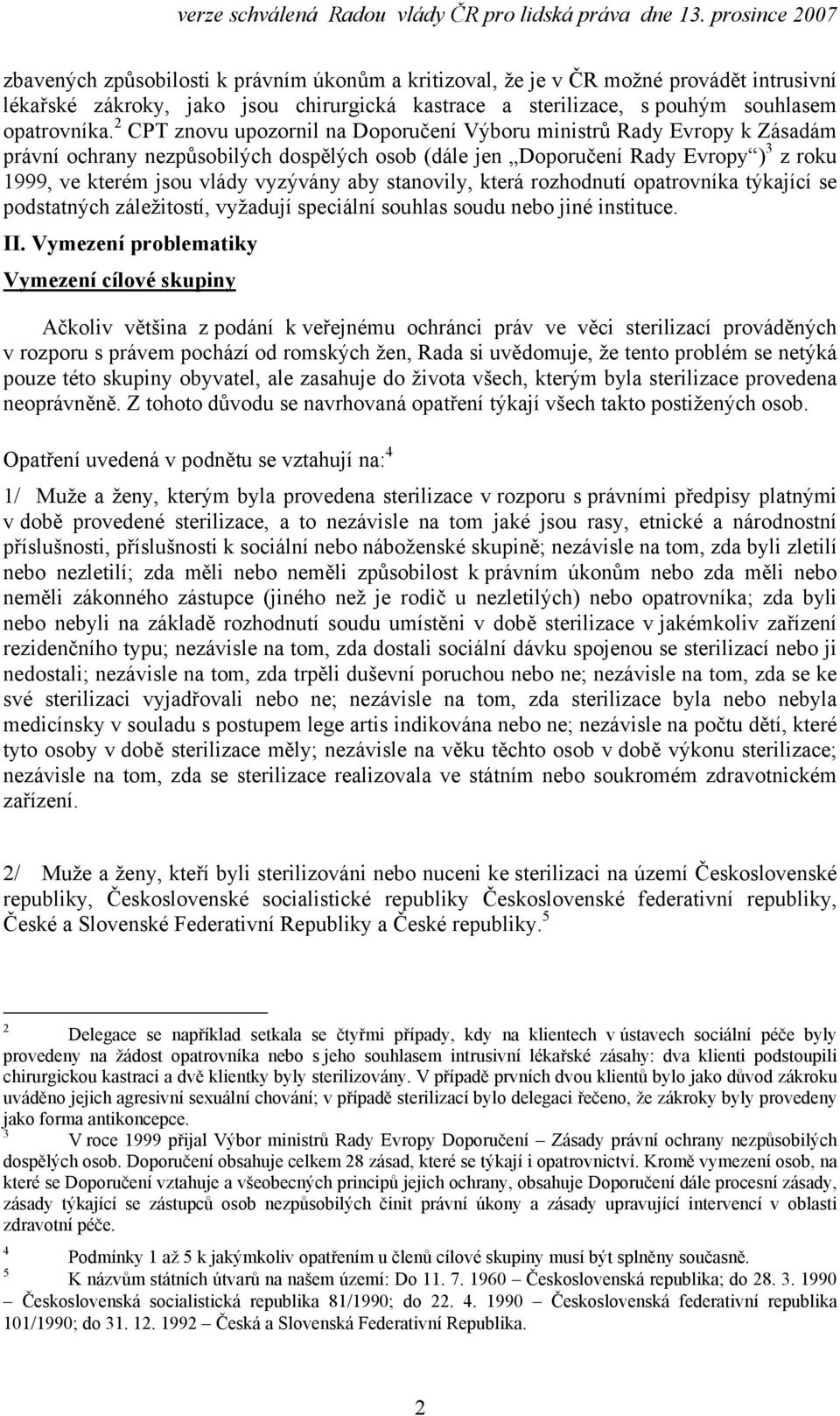 aby stanovily, která rozhodnutí opatrovníka týkající se podstatných záležitostí, vyžadují speciální souhlas soudu nebo jiné instituce. II.