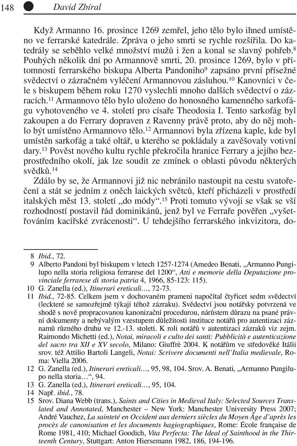 prosince 1269, bylo v pfiítomnosti ferrarského biskupa Alberta Pandoniho 9 zapsáno první pfiíseïné svûdectví o zázraãném vyléãení Armannovou zásluhou.