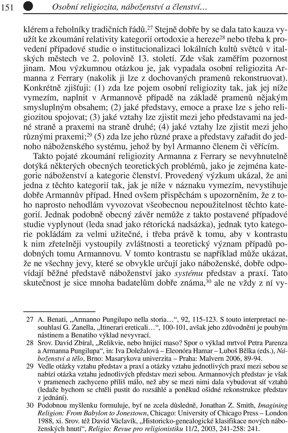 mûstech ve 2. polovinû 13. století. Zde v ak zamûfiím pozornost jinam. Mou v zkumnou otázkou je, jak vypadala osobní religiozita Armanna z Ferrary (nakolik ji lze z dochovan ch pramenû rekonstruovat).