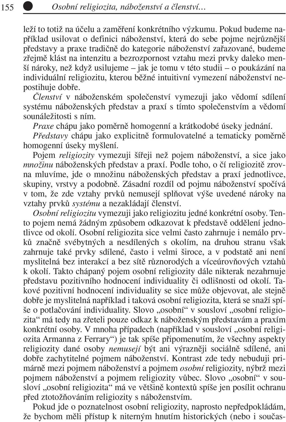 bezrozpornost vztahu mezi prvky daleko men- í nároky, neï kdyï usilujeme jak je tomu v této studii o poukázání na individuální religiozitu, kterou bûïné intuitivní vymezení náboïenství nepostihuje