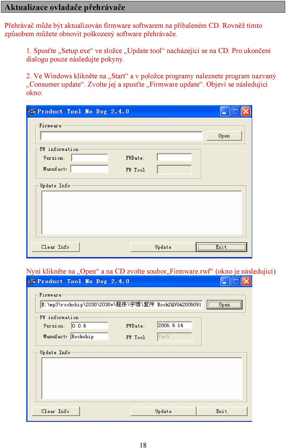 exe ve složce Update tool nacházející se na CD. Pro ukončení dialogu pouze následujte pokyny. 2.