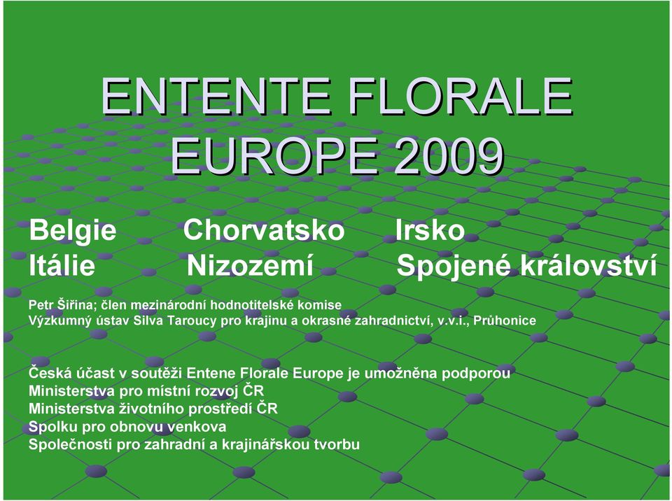Průhonice Česká účast v soutěži Entene Florale Europe je umožněna podporou Ministerstva pro místní rozvoj