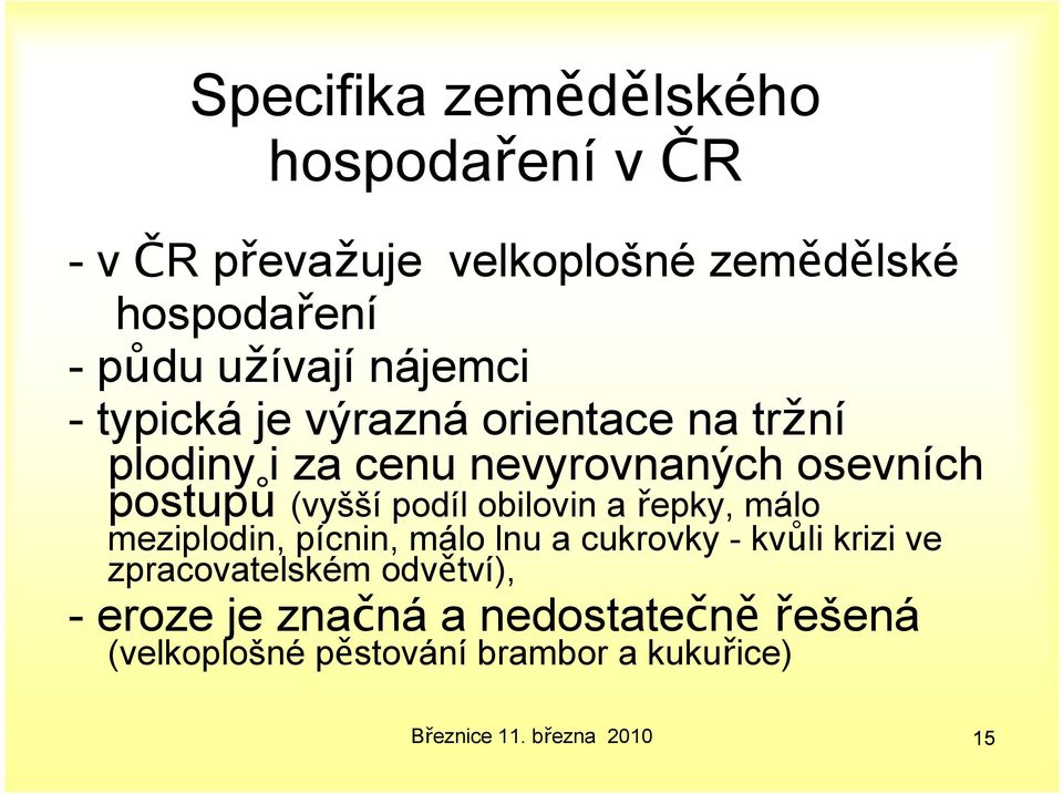 podíl obilovin a řepky, málo meziplodin, pícnin, málo lnu a cukrovky - kvůli krizi ve zpracovatelském